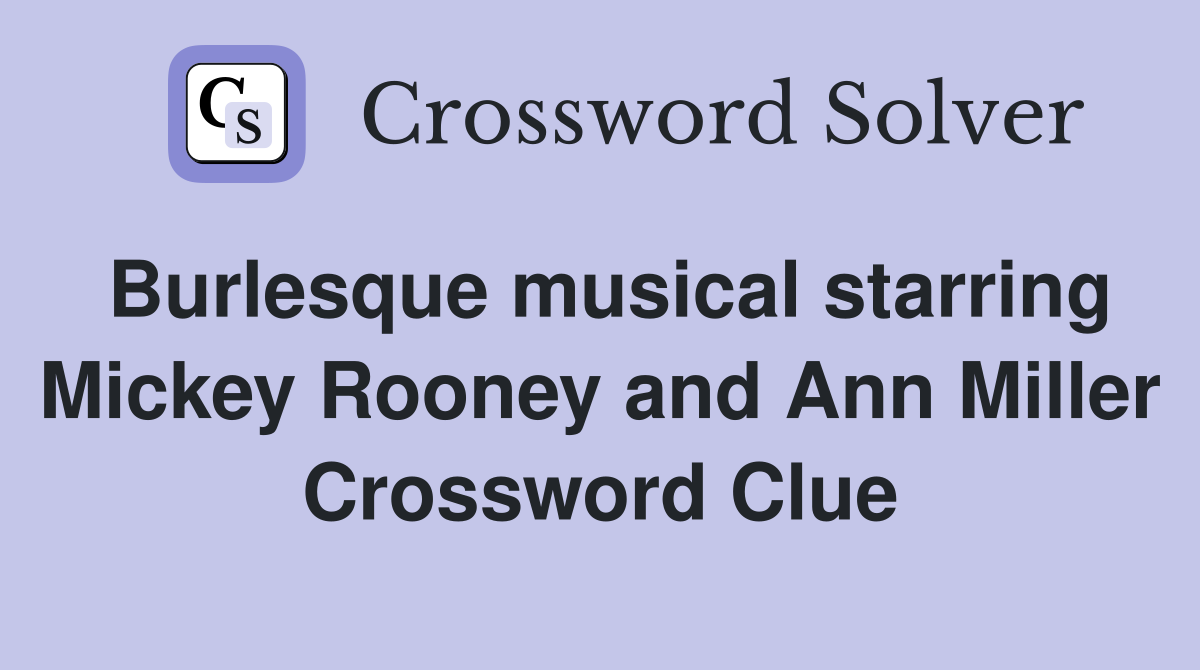 Burlesque musical starring Mickey Rooney and Ann Miller Crossword Clue