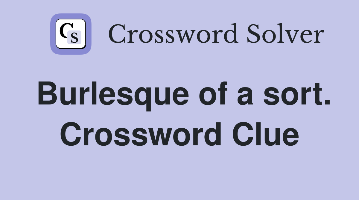 Burlesque of a sort. Crossword Clue