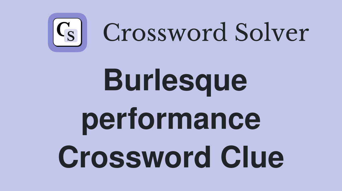 Burlesque performance Crossword Clue