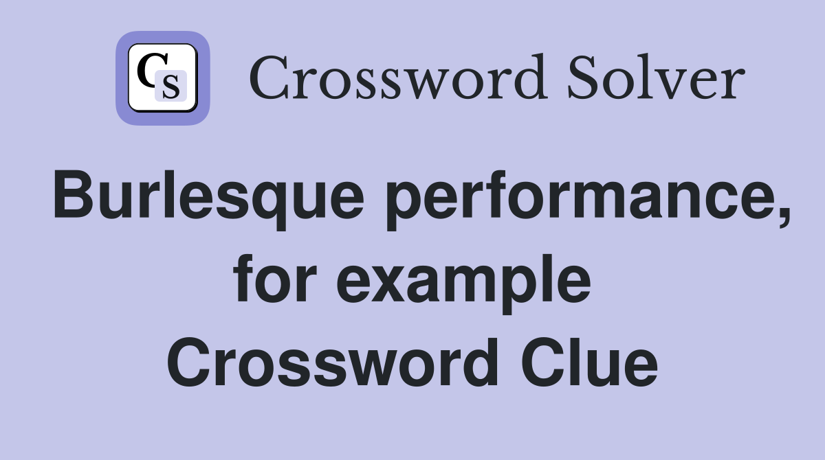Burlesque performance, for example Crossword Clue