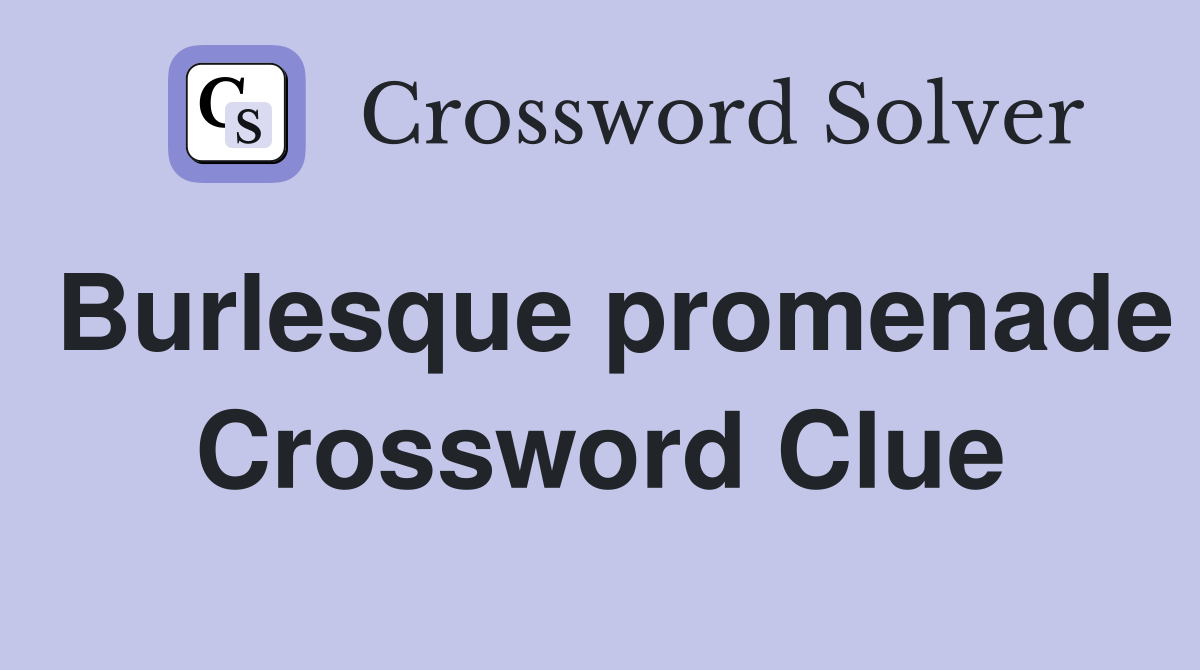 Burlesque promenade Crossword Clue