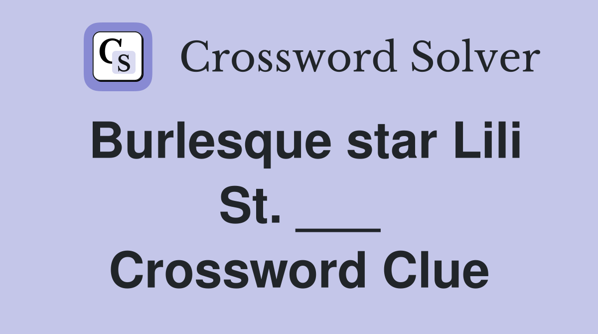 Burlesque star Lili St. ___ Crossword Clue