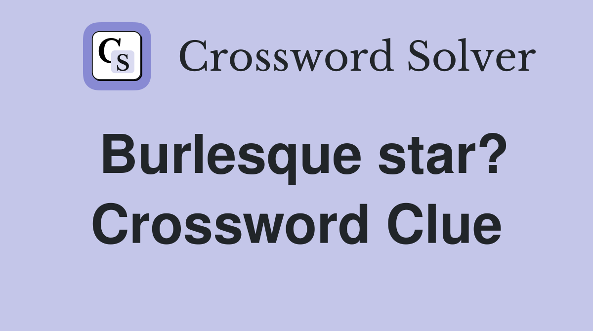 Burlesque star? Crossword Clue