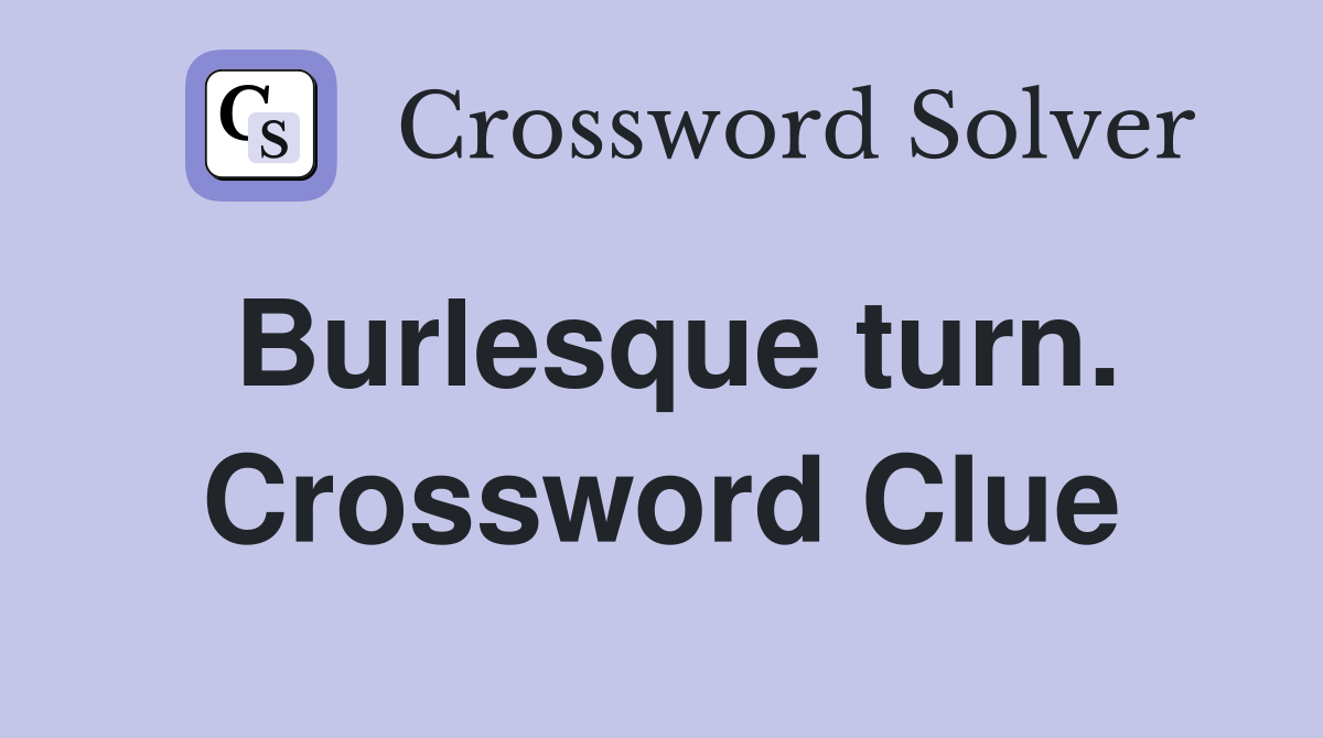 Burlesque turn. Crossword Clue