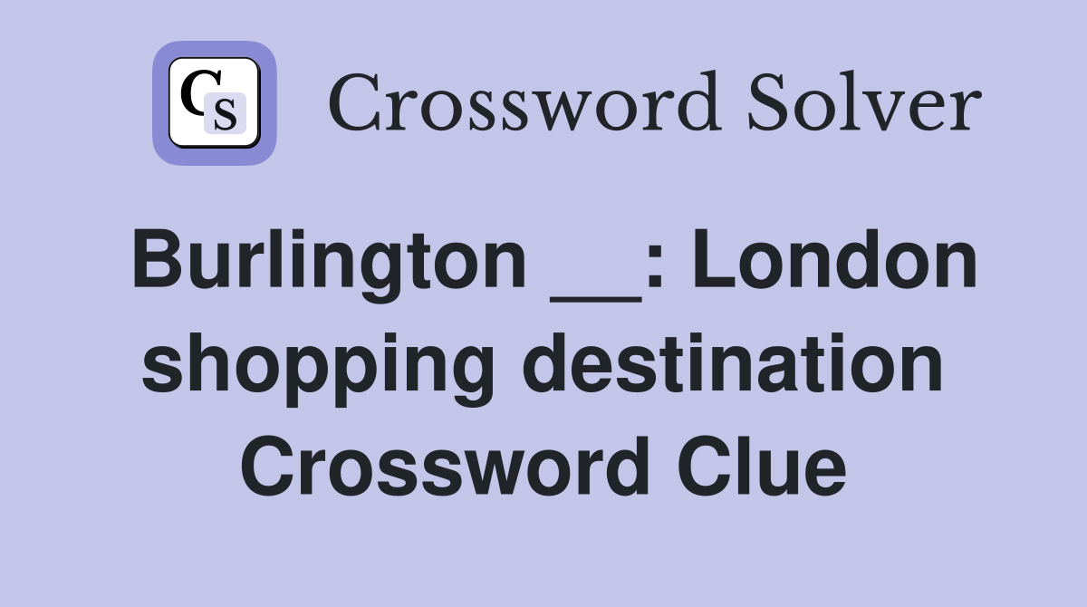 Burlington __: London shopping destination Crossword Clue