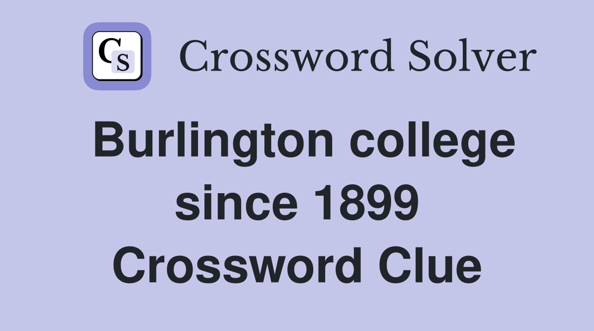 Burlington college since 1899 Crossword Clue