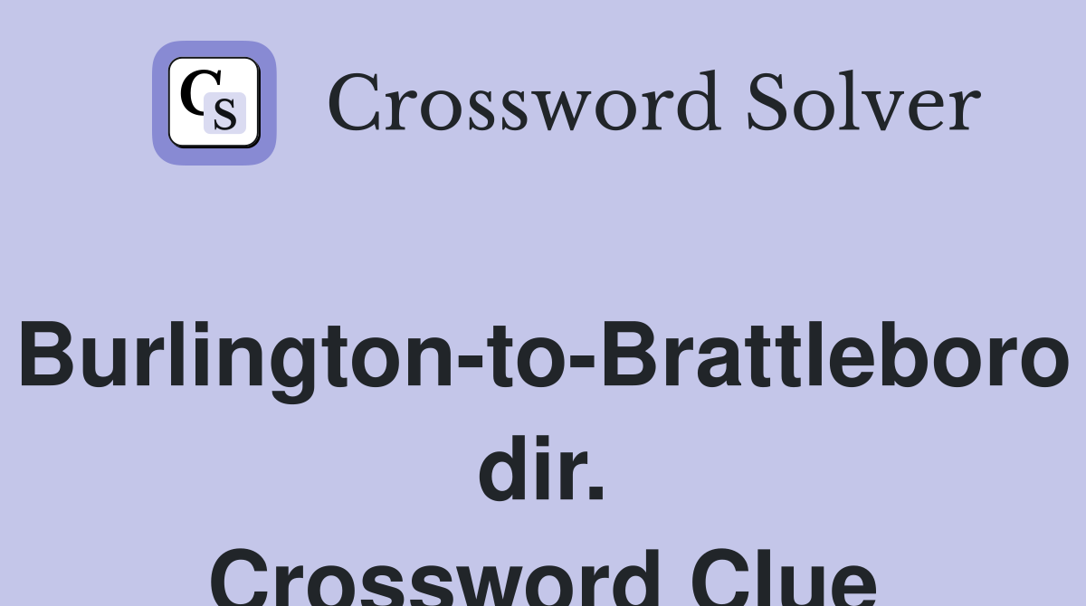 Burlington-to-Brattleboro dir. Crossword Clue