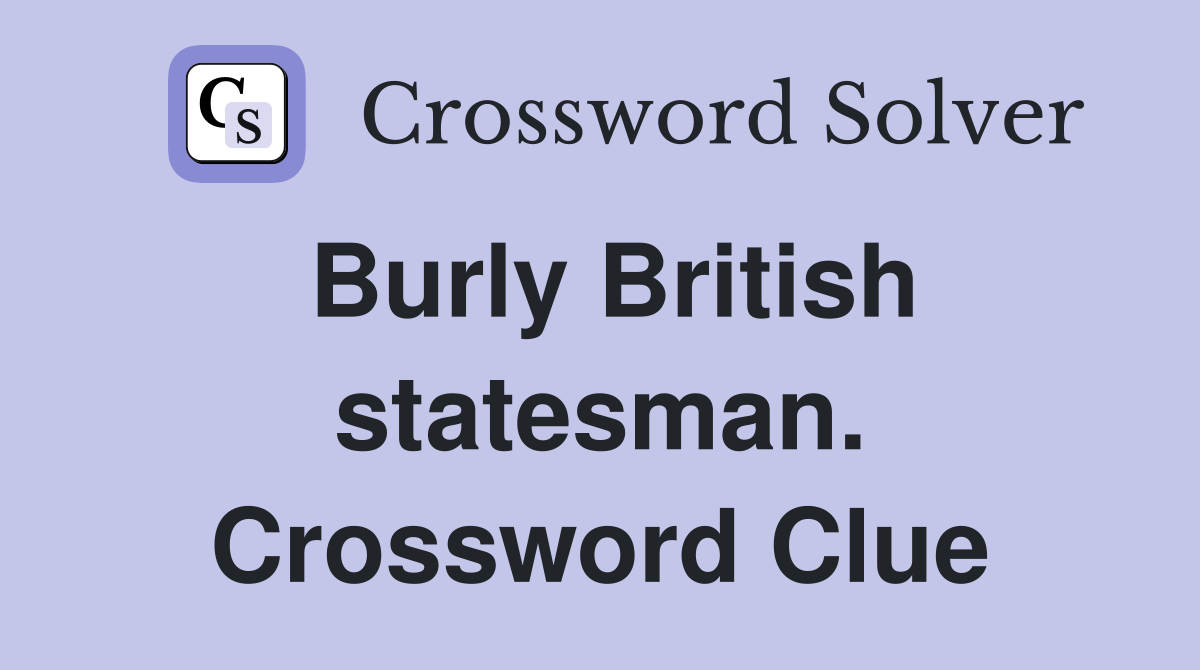 Burly British statesman. Crossword Clue