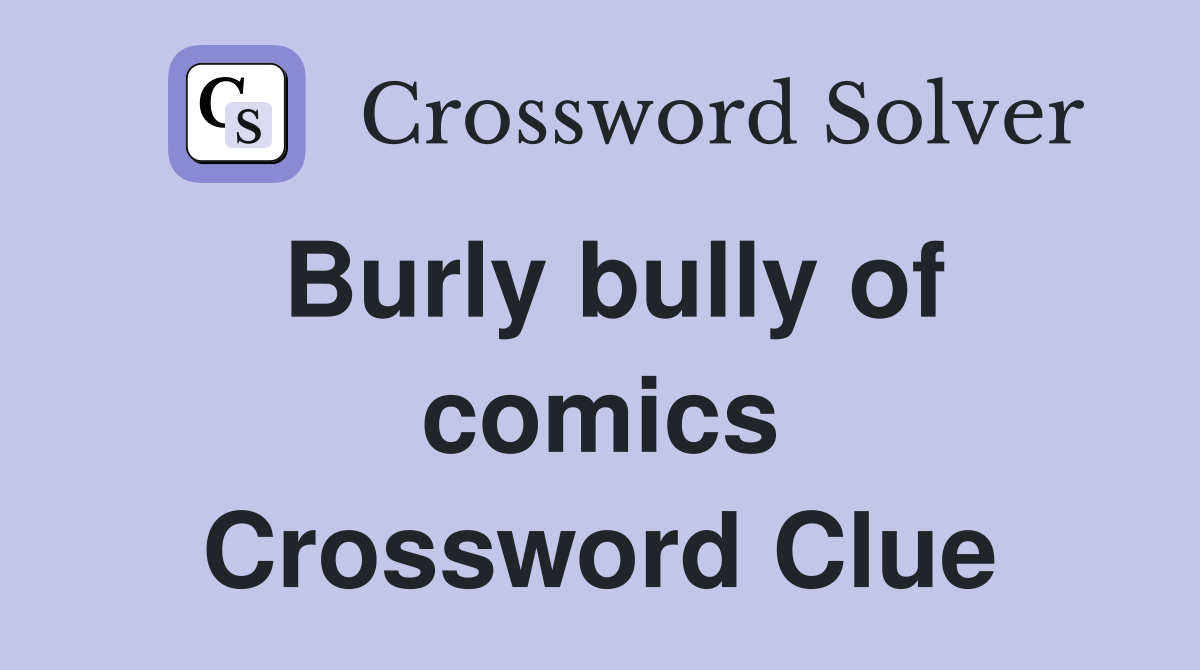 Burly bully of comics Crossword Clue
