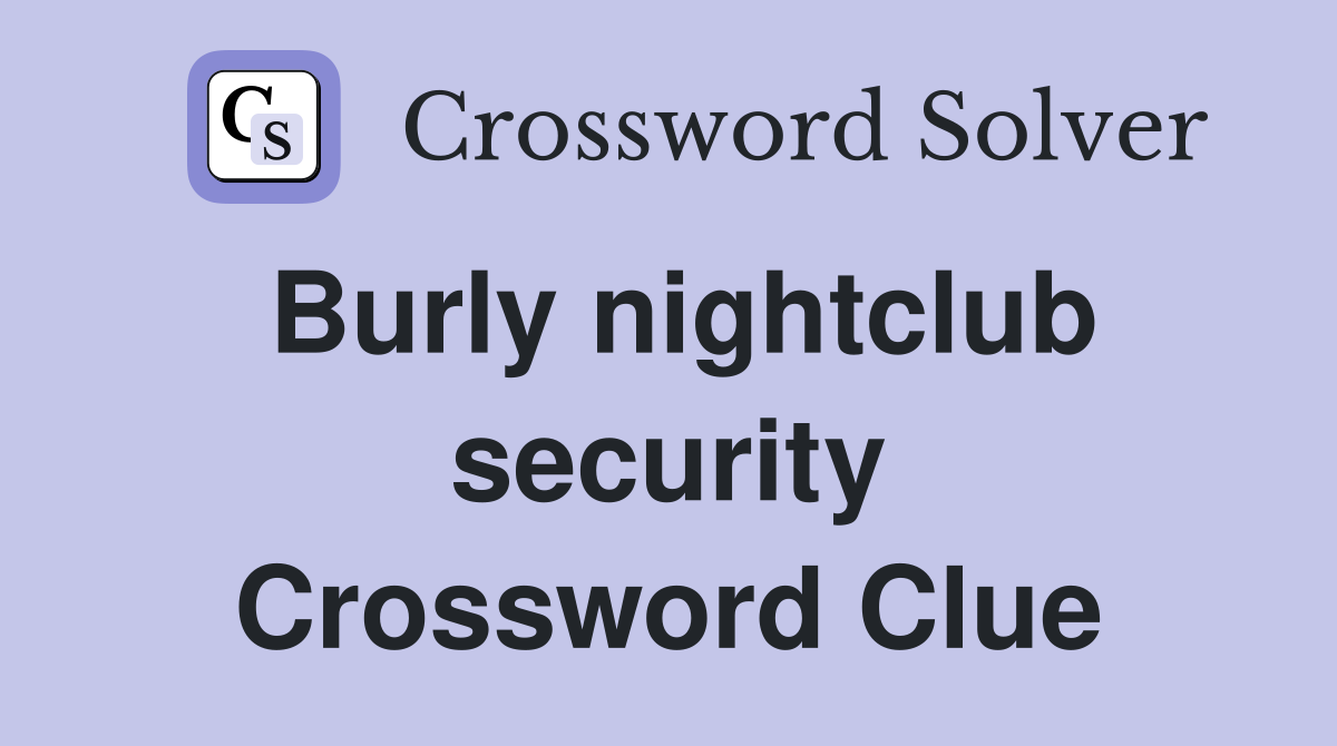 Burly nightclub security Crossword Clue