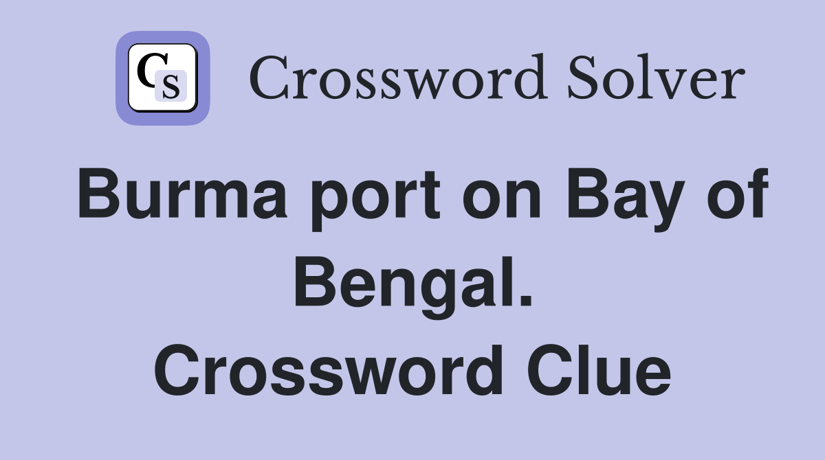 Burma port on Bay of Bengal. Crossword Clue