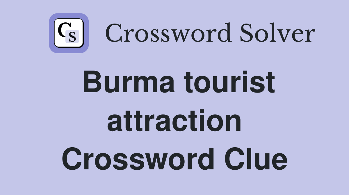 Burma tourist attraction Crossword Clue