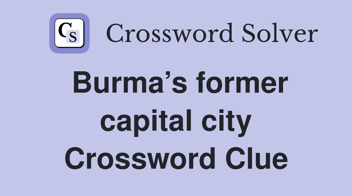 Burma’s former capital city Crossword Clue