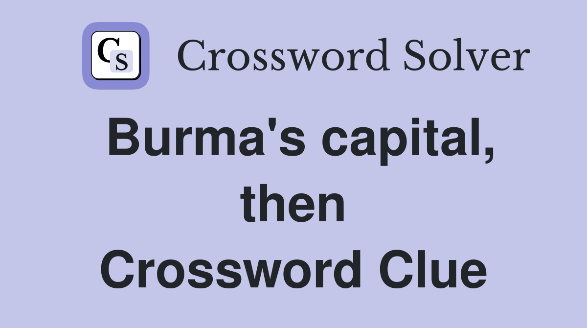 Burma's capital, then Crossword Clue