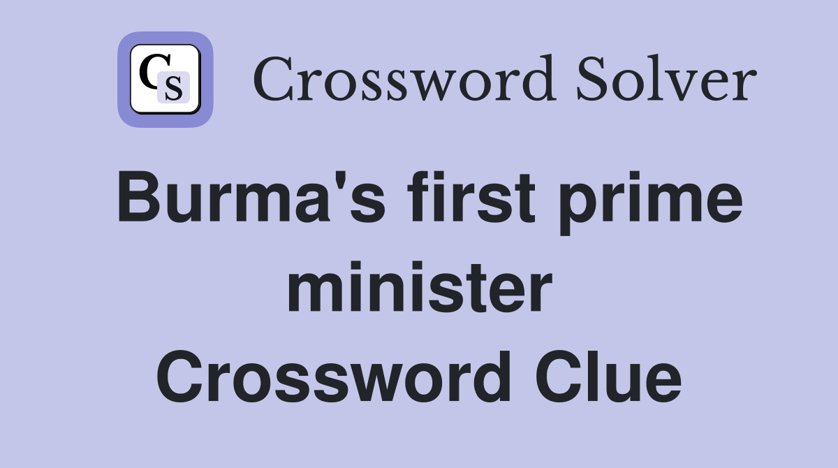 Burma's first prime minister Crossword Clue