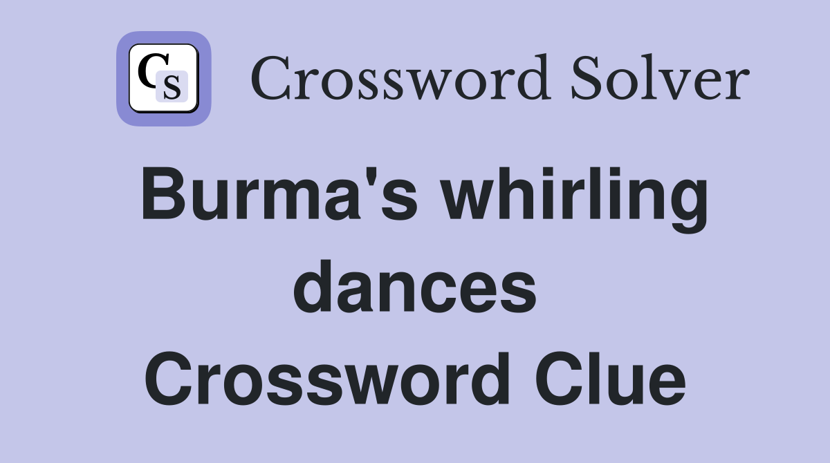 Burma's whirling dances Crossword Clue