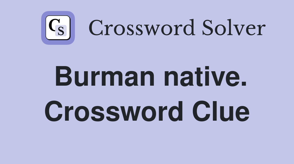 Burman native. Crossword Clue
