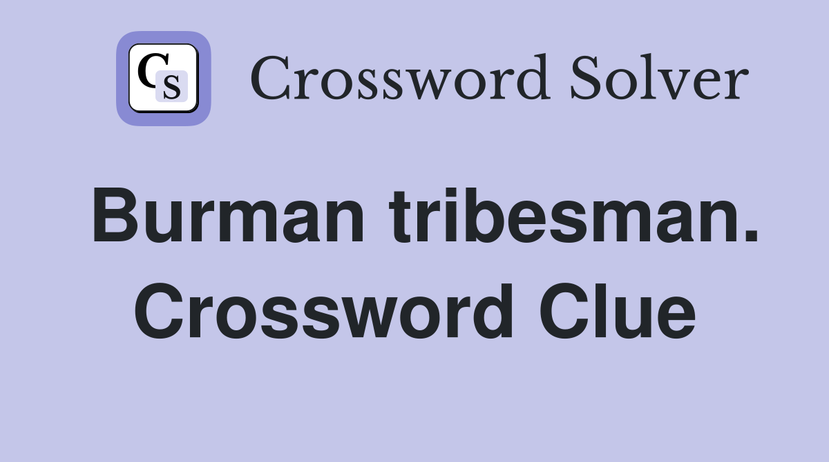 Burman tribesman. Crossword Clue