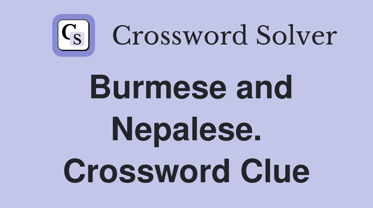 Burmese and Nepalese. Crossword Clue
