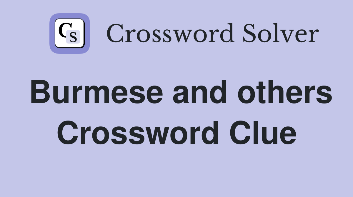 Burmese and others Crossword Clue