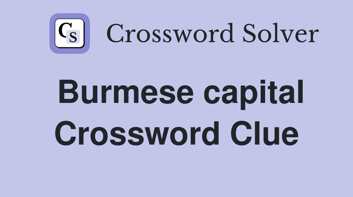 Burmese capital Crossword Clue