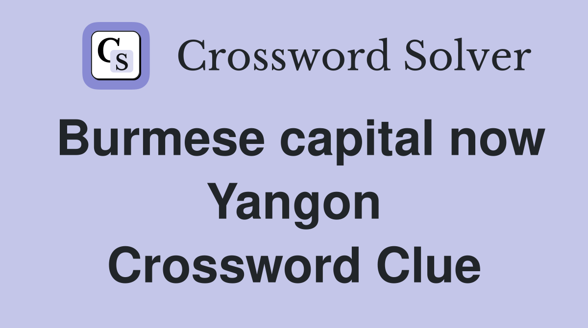 Burmese capital now Yangon Crossword Clue Answers Crossword Solver