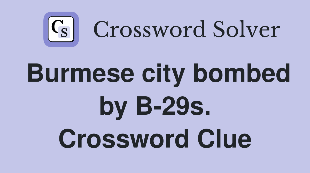 Burmese city bombed by B-29s. Crossword Clue