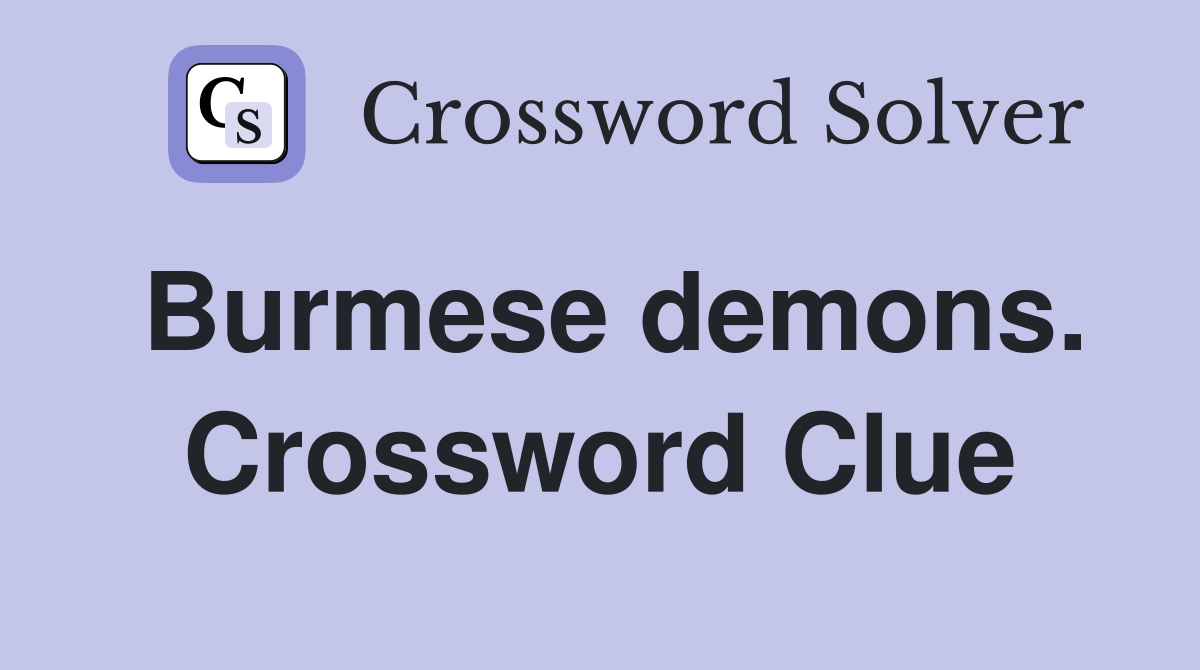 Burmese demons. Crossword Clue