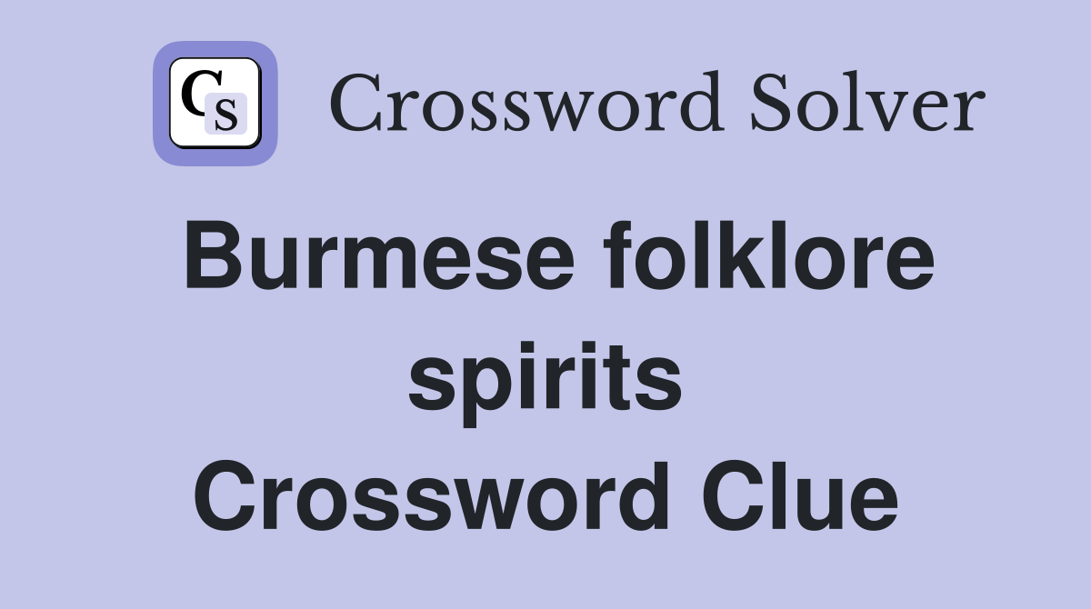 Burmese folklore spirits Crossword Clue