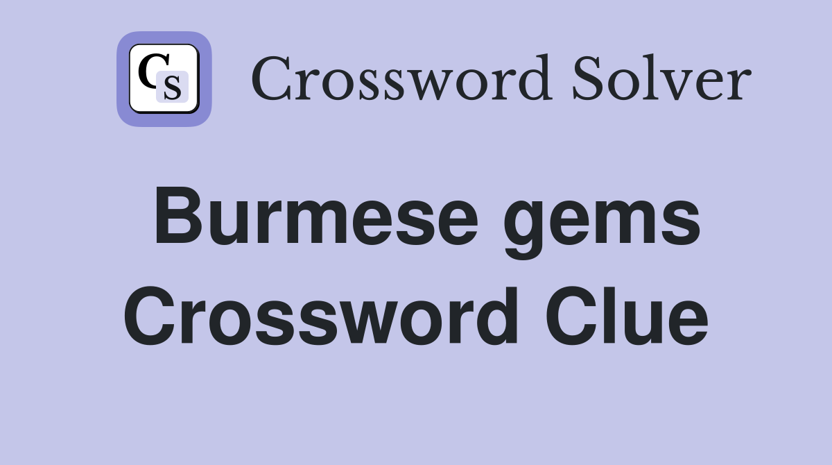 Burmese gems Crossword Clue