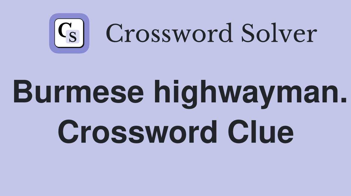 Burmese highwayman. Crossword Clue