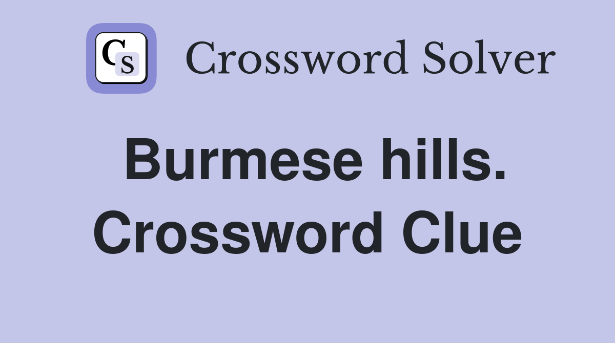 Burmese hills. Crossword Clue