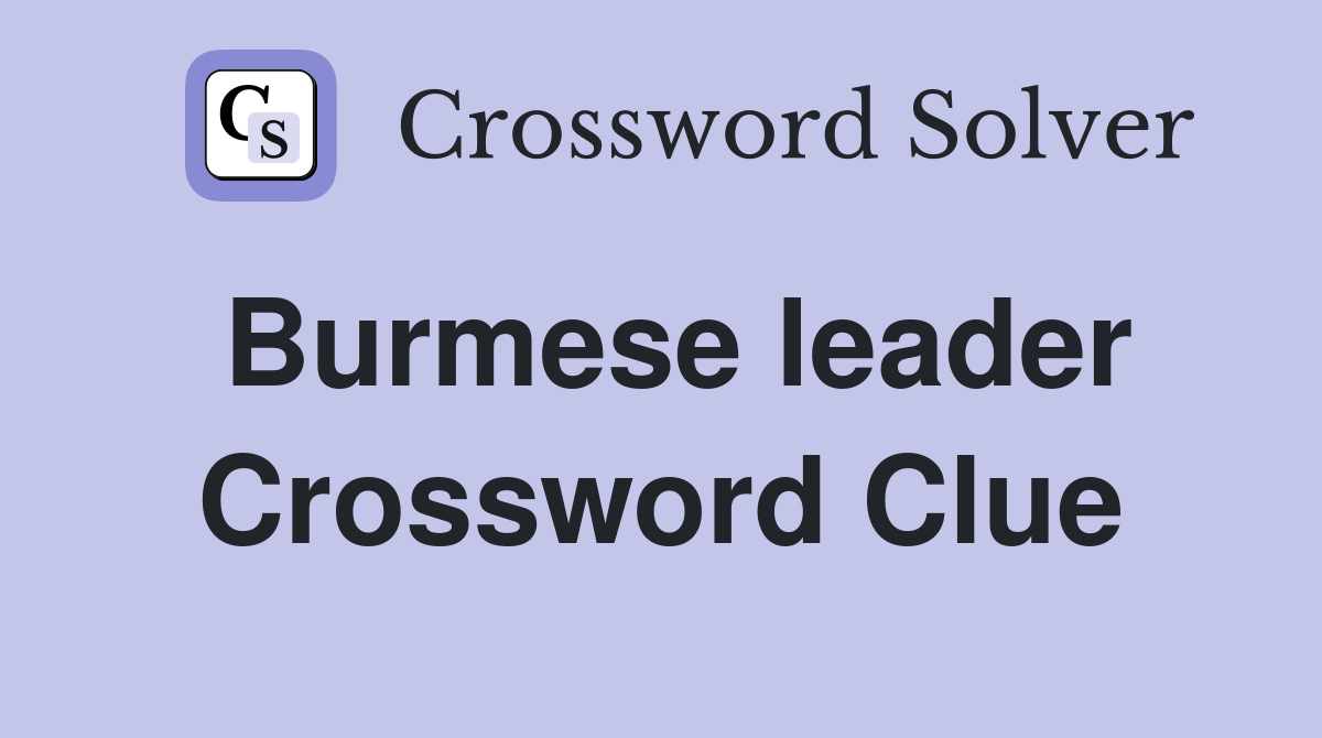 Burmese leader Crossword Clue