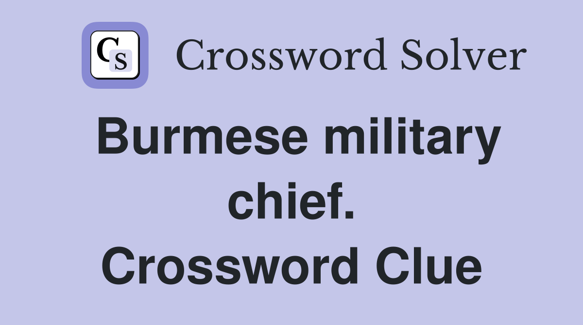 Burmese military chief. Crossword Clue