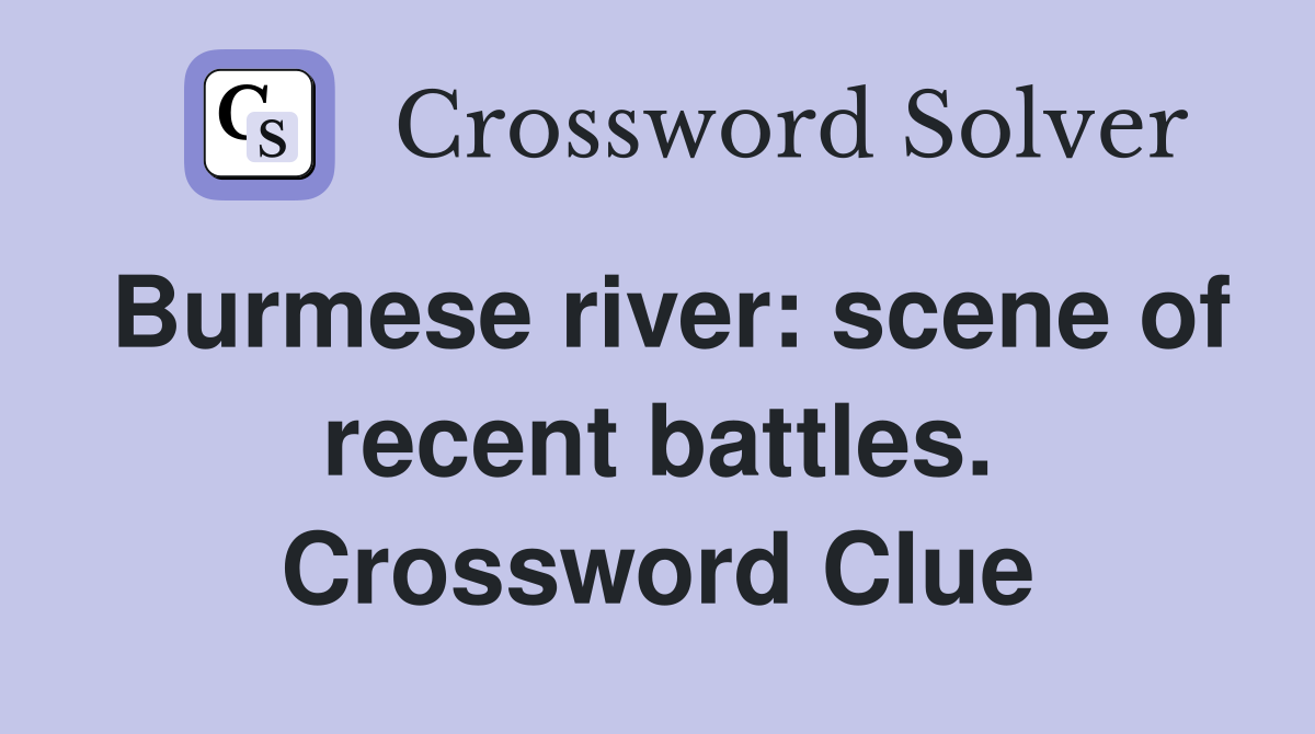 Burmese river: scene of recent battles. Crossword Clue
