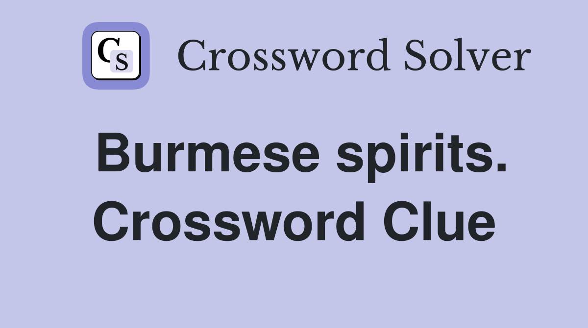 Burmese spirits. Crossword Clue