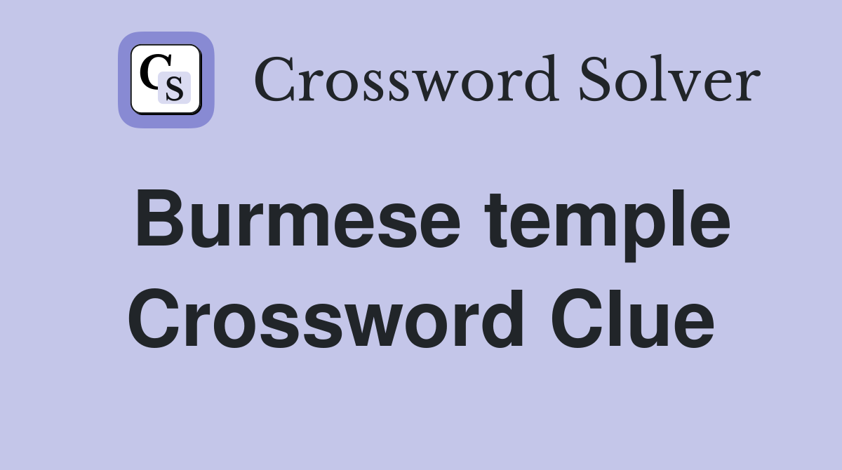 Burmese temple Crossword Clue