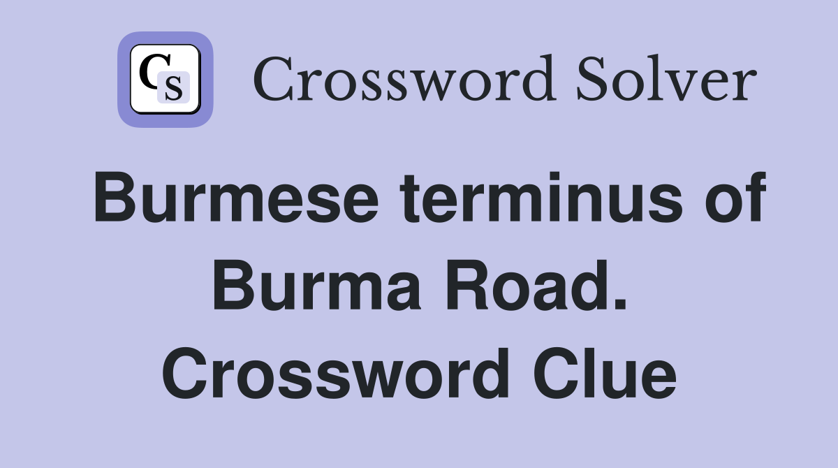 Burmese terminus of Burma Road. Crossword Clue