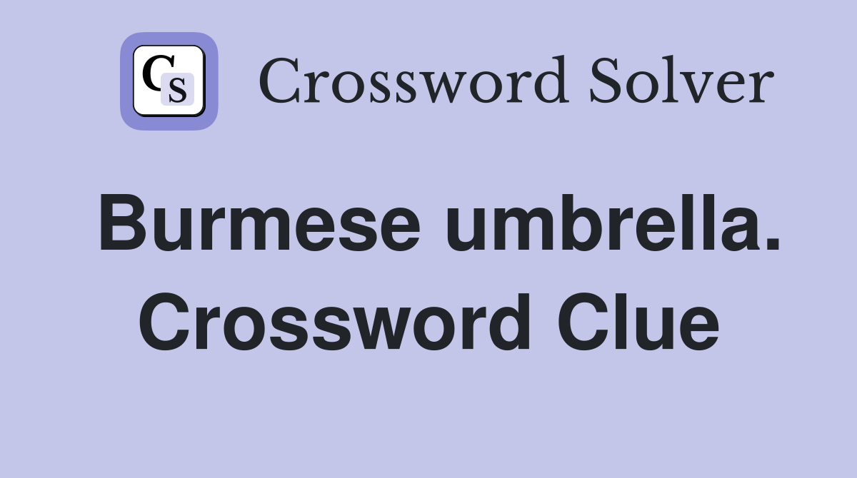 Burmese umbrella. Crossword Clue