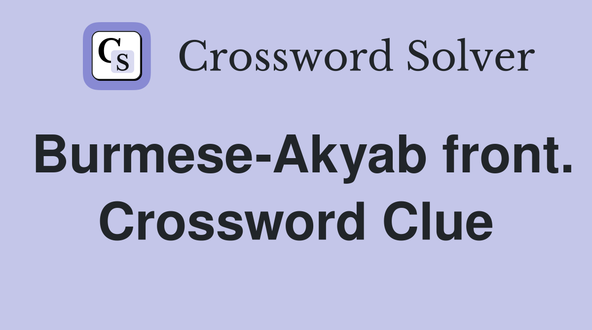 Burmese-Akyab front. Crossword Clue