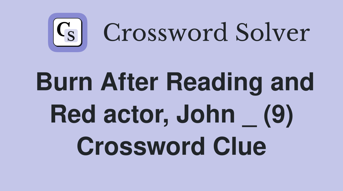 Burn After Reading and Red actor, John _ (9) Crossword Clue