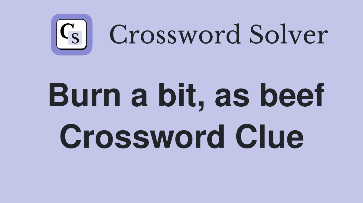 Burn a bit, as beef Crossword Clue