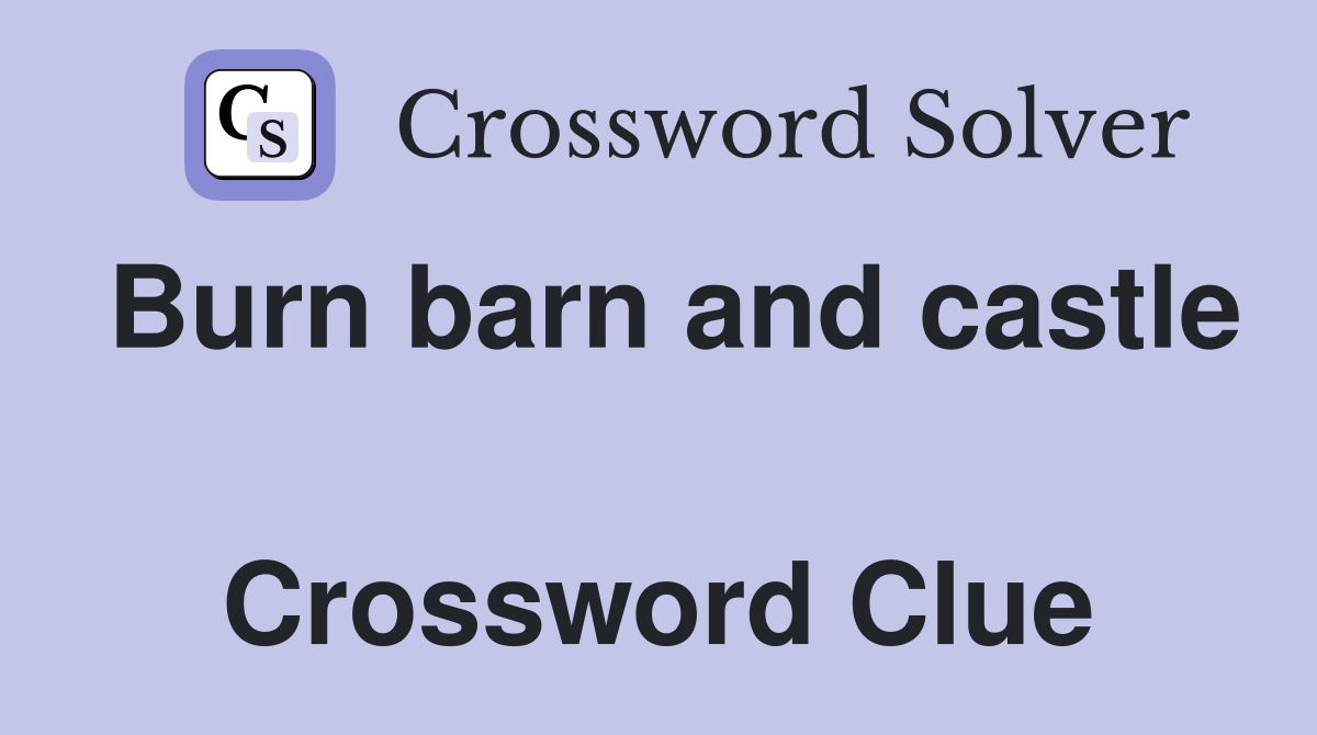 Burn barn and castle  Crossword Clue