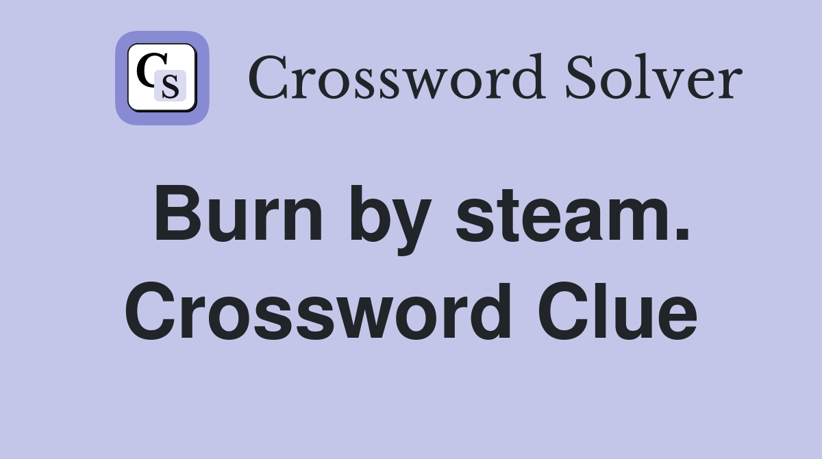 Burn by steam. Crossword Clue