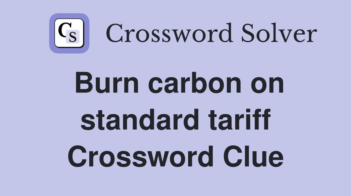 Burn carbon on standard tariff Crossword Clue