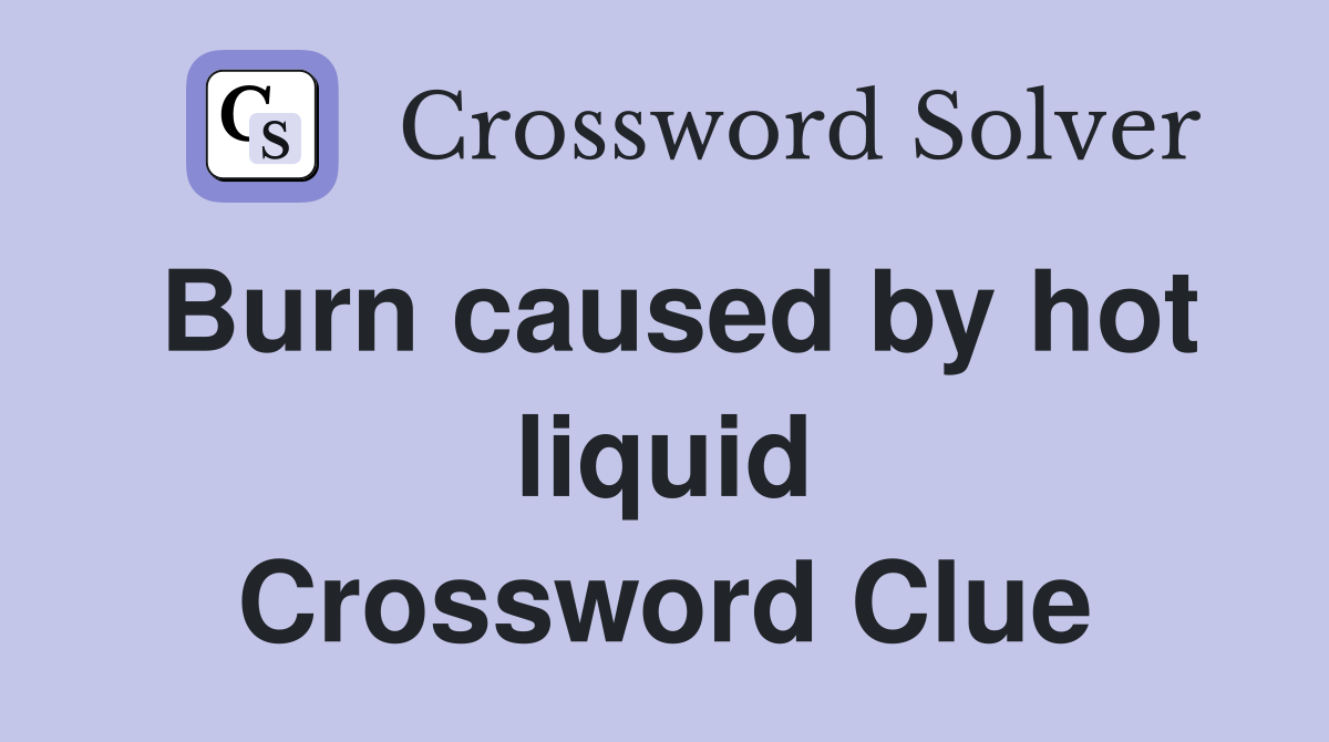 Burn caused by hot liquid Crossword Clue