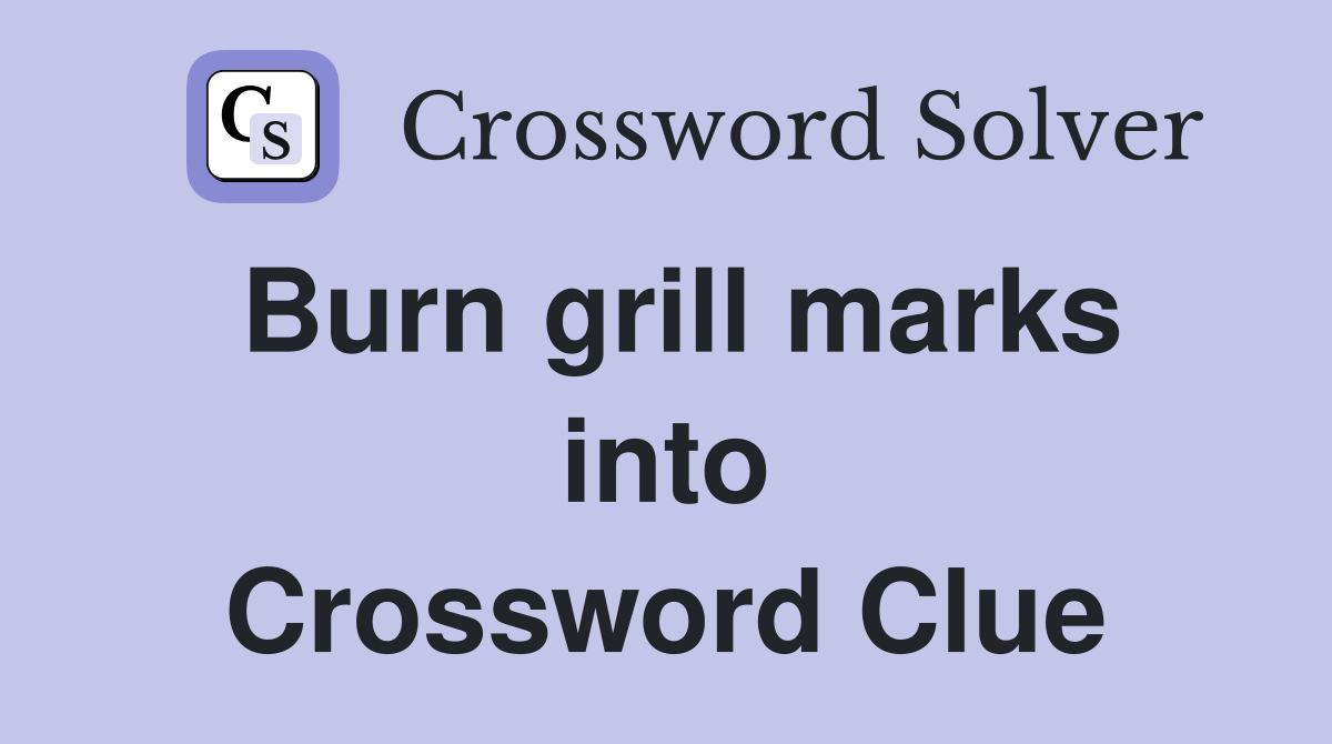 Burn grill marks into Crossword Clue
