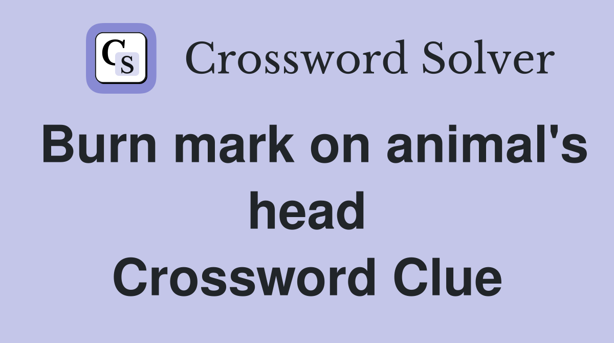 Burn mark on animal's head Crossword Clue