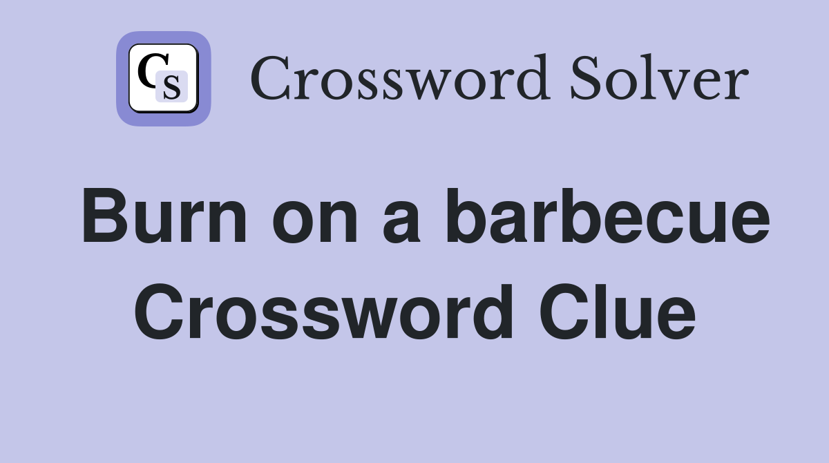 Burn on a barbecue Crossword Clue