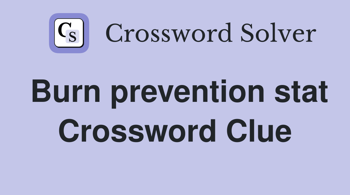 Burn prevention stat Crossword Clue